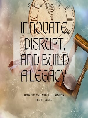cover image of Innovate, Disrupt, and Build a Legacy